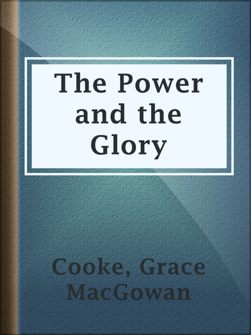 Title details for The Power and the Glory by Grace MacGowan Cooke - Available